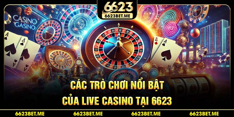 cac-tro-choi-noi-bat-cua-live-casino-tai-6623