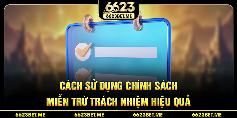 cach-su-dung-chinh-sach-mien-tru-trach-nhiem-hieu-qua