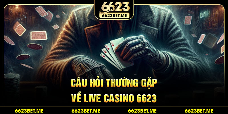 cau-hoi-thuong-gap-ve-live-casino-6623