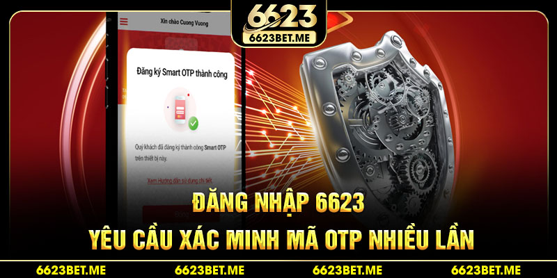 dang-nhap-6623-yeu-cau-xac-minh-ma-otp-nhieu-lan