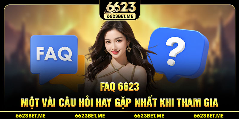 faq-6623-mot-vai-cau-hoi-hay-gap-nhat-khi-tham-gia